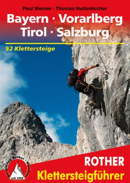 Rother Klettersteigführer: Bayer Vorarlberg Tirol Salzburg (Paul Werner, Thomas Huttenlocher)