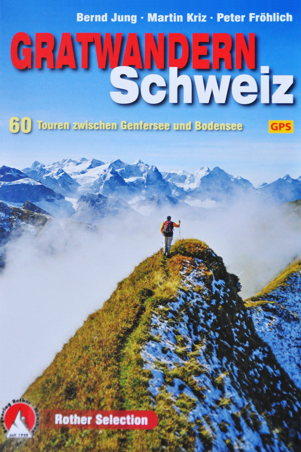 Rother Selection: Gratwandern Schweiz (Bernd Jung, Martin Kriz, Peter Fröhlich)